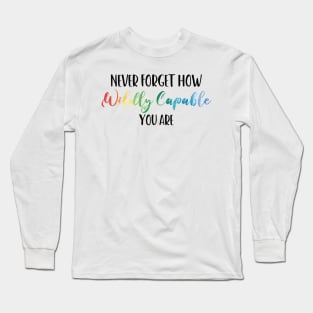 Never Forget How Wildly Capable You Are, Positivity, Inspirational, Self Love, Aesthetic Label, Inspirational Decal, Motivational Long Sleeve T-Shirt